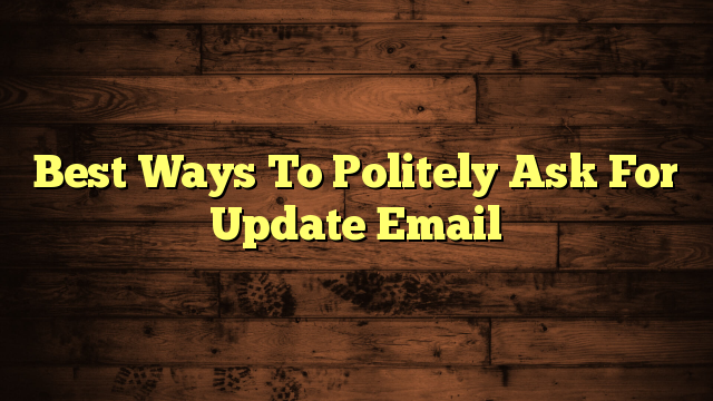 Best Ways To Politely Ask For Update Email