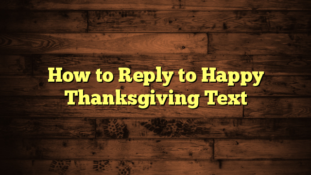 How to Reply to Happy Thanksgiving Text